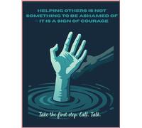 Helping others is not something to be ashamed of - it is a sign of courage: Take the first step. Call. Talk. (The Mental Health Cover Series)