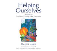 Helping Ourselves: A Guide to Traditional Chinese Food Energetics