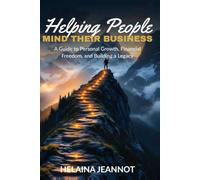 Helping People Mind Their Business: A Guide to Personal Growth, Financial Freedom, and Legacy Building