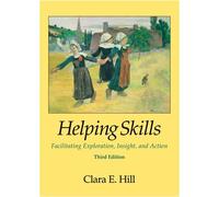 Helping Skills: Facilitating Exploration, Insight, and Action