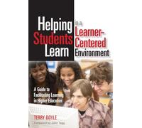 Helping Students Learn in a Learner-Centered Environment: A Guide to Facilitating Learning in Higher Education