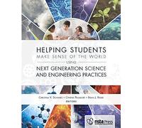 Helping Students Make Sense of the World Using Next Generation Science and Engineering Practices