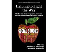 Helping to Light the Way: The Case for Civic, Geographic, Economic, and Interdisciplinary Social Studies Thinking (Teaching and Learning Social Studies)