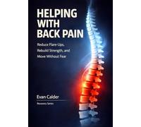 Helping with Back Pain: Reduce Flare-Ups, Rebuild Strength, and Move Without Fear: 5 (Recovery Series)