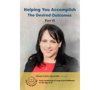 Helping You Accomplish The Desired Outcomes - Part II: From Leadership to Long-Term Fulfillment in the Age of AI