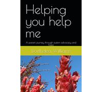Helping you help me: A parent journey through autism advocacy and hope