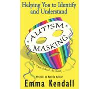 Helping You to Identify and Understand Autism Masking: The Truth Behind the Mask