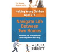 Helping Young Children Ages 3-8 Navigate Life Between two Homes (The Steady Ground Series)