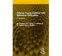 Helping Young Children with Behaviour Difficulties: A Handbook (Routledge Revivals)