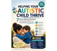 Helping Your Autistic Child Thrive: 7 Neuro-Affirming Strategies to Turn Daily Meltdowns into Moments of Connection