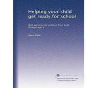 Helping your child get ready for school: With activities for children from birth through age 5 (Volume 4)