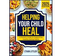 Helping Your Child Heal: A Parent's Guide to Supporting Healthy Eating Habits