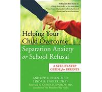 Helping Your Child Overcome Separation Anxiety or School Refusal: A Step-by-step Guide for Parents