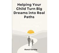 Helping Your Child Turn Big Dreams into Real Paths: A Guide for Parents of Neurodivergent & Curious Kids