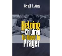 HELPING YOUR CHILDREN TO KNEEL IN PRAYER: A Prayer Book for Teens &Youth (SHAPE YOUR CHILDREN (YOUTH AND TEENS) DESTINY BOOKS)