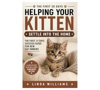 Helping Your Kitten Settle Into the Home: The First 30 Days Success Guide for New Cat Owners