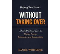 Helping Your Parents Without Taking Over: A Calm Practical Guide to Shared Admin, Boundaries, and Responsibility