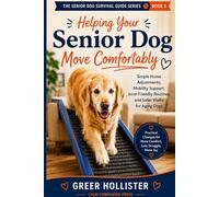 Helping Your Senior Dog Move Comfortably: Simple Home Adjustments, Mobility Support, Joint-Friendly Routines, and Safer Walks for Aging Dogs (The Senior Dog Survival Guide Series)