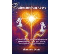 Helpmate from Above: A Channeled Guide to Healing Relationships, Awakening Inner Union, and Creating Peace on Earth Through Divine Love: 1 (The Helpmate Series)