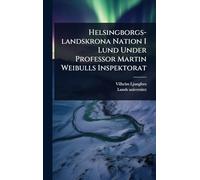 Helsingborgs-landskrona Nation I Lund Under Professor Martin Weibulls Inspektorat