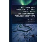 Helsingborgs-landskrona Nation I Lund Under Professor Martin Weibulls Inspektorat