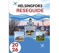 HELSINGFORS RESEGUIDE 2026: Secrets Of A Seaside Capital Where Nordic Cool Möter Tidlös Tradition