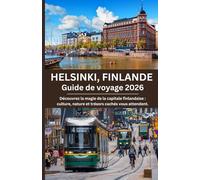 Helsinki, Finlande Guide de voyage 2026: Découvrez la magie de la capitale finlandaise : culture, nature et trésors cachés vous attendent.
