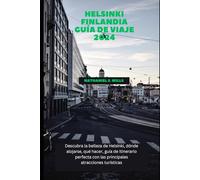 Helsinki Finlandia Guía de viaje 2024: Descubra la belleza de Helsinki, dónde alojarse, qué hacer, guía de itinerario perfecta con las principales atracciones turísticas