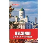 HELSINKI GUÍA DE VIAJE 2026: Descubra la vibrante capital de Finlandia con itinerarios internos, joyas culturales, lugares de comida, consejos de ... de un día para una aventura nórdica perfecta