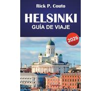 HELSINKI GUÍA DE VIAJE 2026: Explora las principales atracciones, joyas ocultas, gastronomía local y momentos culturales destacados en la capital finlandesa