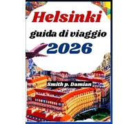 HELSINKI GUIDA DI VIAGGIO 2026: Consigli locali su vita quotidiana, cibo, natura, spostamenti e itinerario semplice con piani giornalieri chiari