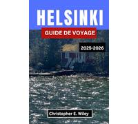 HELSINKI GUIDE DE VOYAGE 2025-2026: Découvrez une architecture intemporelle, la vie balnéaire et le rythme cardiaque du Nord moderne
