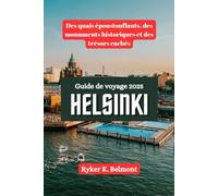 HELSINKI Guide de voyage 2025: Des quais époustouflants, des monuments historiques et des trésors cachés