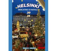 HELSINKI MERCATINO DI NATALE 2025: "Una guida festiva ai vari mercatini di Natale" (Explore planet)