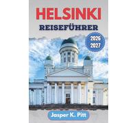 Helsinki Reiseführer 2026-2027: Regionale Küche, Küstenwanderungen, Stopps im Designviertel, Saunakultur und clevere Reiserouten für Erstbesucher und Stammgäste