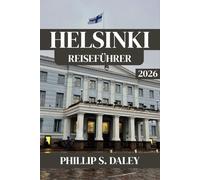 HELSINKI REISEFÜHRER 2026: Entdecken Sie unvergessliche Orte, lokale Köstlichkeiten und praktische Tipps für ein unvergessliches Finnland-Abenteuer