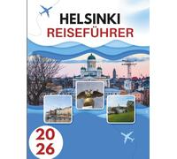 HELSINKI REISEFÜHRER 2026: Geheimnisse Einer Küstenhauptstadt, In Der Nordische Coolness Auf Zeitlose Tradition Trifft