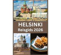 HELSINKI Reisgids 2026: De Complete Helsinki Reisgids 2026 Ontdek de Hoofdstad van Finland met Expertentips over Cultuur, Keuken, Natuur en het Lokale Leven