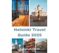 Helsinki Travel Guide 2025: A Fresh Look at Finland’s Capital