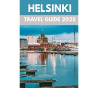 Helsinki Travel Guide 2025: A Local’s Guide to Nordic Charm, Design & Seaside Wonders