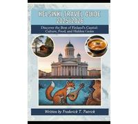 Helsinki Travel Guide 2025: Discover the Best of Finland’s Capital: Culture, Food, and Hidden Gems