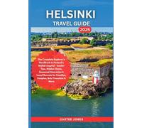 HELSINKI TRAVEL GUIDE 2025: The Complete Explorer’s Handbook to Finland’s Stylish Capital - Insider Tips, Hidden Gems, Seasonal Itineraries & Local ... Travelers etc (Ultimate Traveler’s Guide)