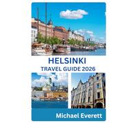 HELSINKI TRAVEL GUIDE 2026: Discover Finland’s Capital with Itineraries, Local Secrets & Essential Travel Tips