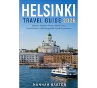 HELSINKI TRAVEL GUIDE 2026: Discover Finnish Culture, Hidden Gems, Local Cuisine, And Unforgettable Nordic Experiences (Epic Journeys: The Ultimate Travel Guide to Unforgettable Destinations.)