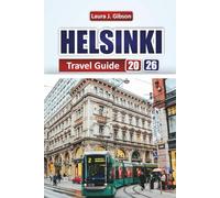 HELSINKI TRAVEL GUIDE 2026: “Explore Culture, Nature & Urban Adventures with Practical Tips, Itineraries, and Local Insights