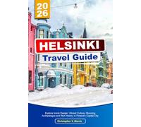 HELSINKI Travel Guide 2026: Explore Iconic Design, Vibrant Culture, Stunning Archipelagos and Rich History in Finland’s Capital City