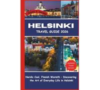 Helsinki Travel Guide 2026: Nordic Cool, Finnish Warmth - Discovering the Art of Everyday Life in Helsinki