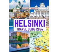 Helsinki travel guide 2026: Time to Visit, Must-See Places, Top Accommodations, Rules and Regulations to Follow, and the Best Restaurants Across the ... (Elara Compass Travel Guide 2026 Collection)