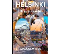 HELSINKI TRAVEL GUIDE 2O26: Ultimate Travel Tips, Itineraries, Food, Culture, and Hidden Treasures for 2026