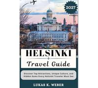 HELSINKI TRAVEL GUIDE: Discover Top Attractions, Unique Culture, and Hidden Gems Every Helsinki Traveler Must See (Weber Travel Book Collections (ENG))
